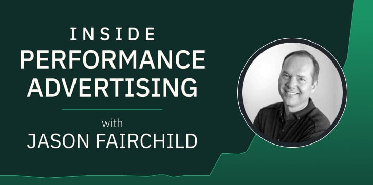 Inside Performance Advertising with Jason Fairchild